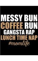 Messy Bun Coffee Run Gangsta Rap Lunch Time Nap MomLife: Coffee Journal Notebook - Coffee Lovers Gift - Journal - Diary - Coffee Gift - 8.5x11_100 College Ruled Notebook
