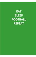 Eat Sleep Football Repeat