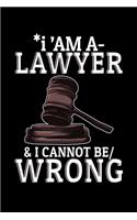 I'am A-Lawyer & I Cannot Be/ Wrong: Blank Lined Notebook Journal For Lawyer And Coworkers Journal Funny 6"x9" 110 Page