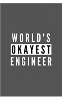 World's Okayest Engineer: Funny Appreciation Journal Gift For Him / Her Softback Writing Book Notebook (6" x 9") 120 Lined Pages