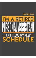 Notebook: I'm a retired PERSONAL ASSISTANT and I love my new Schedule - 120 LINED Pages - 6" x 9" - Retirement Journal