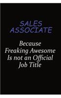 Sales Associate Because Freaking Awesome Is Not An Official Job Title: Career journal, notebook and writing journal for encouraging men, women and kids. A framework for building your career.