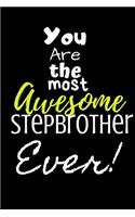 You are the most Awesome Stepbrother ever!: For the Awesome Stepbrother in your life.Joke/Gag/Fun gift for all Seasons.Notebook/Journal to write in.Creative writing, creative listings, schedul