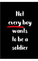 Not Every Boy Wants To Be A Soldier