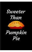 Sweeter Than Pumpkin Pie: Blank Lined Gift Notebook Journal For Thanksgiving and Christmas Holidays