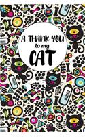 A Thank You To My Cat: Perfect Gratitude Journal For All Cat Owner To Cultivate Happiness