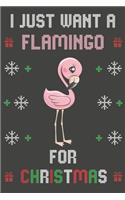 I Just Want A Flamingo For Christmas: Christmas Gifts Flamingo Blank Lined Notebooks, Journals, Planners and Diaries to Write In - For Flamingo Lovers