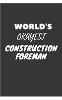World's Okayest Construction Foreman Notebook: Lined Journal, 120 Pages, 6 x 9, Funny Dream Job, Starting New Career Gag Gift Journal Matte Finish