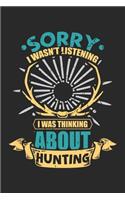 Sorry I Wasn't Listening I Was Thinking About Hunting