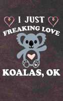 I Just Freaking Love Koalas Ok