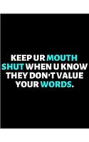 Keep Your Mouth Shut When They Don't Value Your Words: lined professional notebook/journal A perfect gift for men under 10 dollars: Amazing Notebook/Journal/Workbook - Perfectly Sized 8.5x11" - 120 Pages