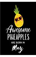 Awesome Pineapples Are Born In May: Funny Pineapple Summer Lover Birthday Gift Notebook