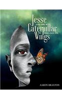 Jesse and the Caterpillar Who Got Its Wings