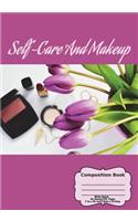 Self-Care And Makeup Composition Notebook: Wide Ruled 8.5x11 (large) 66 sheet 132 page book for teenage girl or woman's diary, men's journal, college, high school, elementary school notetakin