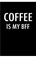 Coffee Is My Bff: Blank Lined Journal Notebook, 120 Pages, Matte, Softcover, 6x9 Diary