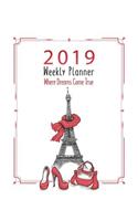 2019 Paris Weekly Planner (Dreams Come True): A Year - 365 Daily - 52 Week-Daily Weekly Monthly Planner Calendar, Journal Planner and Notebook, Agenda Schedule Organizer, Appointment Notebook, A