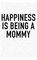 Happiness Is Being a Mommy: A 6x9 Inch Matte Softcover Notebook Journal with 120 Blank Lined Pages and a Family & Parenting Cover Slogan