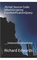 JScript Source Code: WbemScripting ExecNotificationQuery: __InstanceOperationEvent