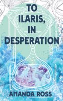 To Ilaris, In Desperation