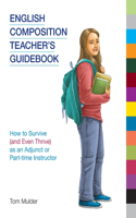English Composition Teacher's Guidebook: How to Survive (and Even Thrive) as an Adjunct or Part-Time Instructor(Frameworks for Writing)