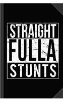 Straight Fulla Stunts Journal Notebook: Blank Lined Ruled for Writing 6x9 120 Pages