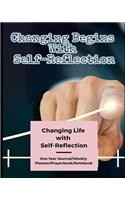 Changing Begins with Self-Reflection: Changing Life with Self-Reflection (One Year Journal/Weekly Planner/Prayerbook/Notebook)