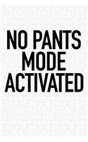 No Pants Mode Activated: A 6x9 Inch Matte Softcover Journal Notebook with 120 Blank Lined Pages and a Funny Fashion Cover Slogan