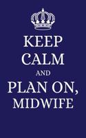 Keep Calm and Plan on Midwife