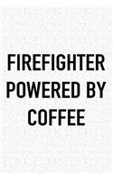 Firefighter Powered by Coffee: A 6x9 Inch Matte Softcover Journal Notebook with 120 Blank Lined Pages and a Funny Caffeine Loving Cover Slogan