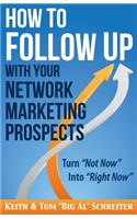 How to Follow Up With Your Network Marketing Prospects: Turn Not Now Into Right Now!