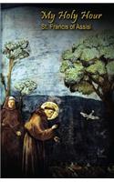 My Holy Hour - St. Francis of Assisi