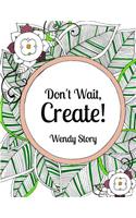 Don't Wait, Create!