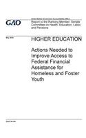 Higher education, actions needed to improve access to federal financial assistance for homeless and foster youth