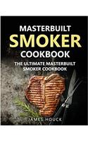Masterbuilt Smoker Cookbook: the Ultimate Masterbuilt Smoker Cookbook: Simple and Delicious Electric Smoker Recipes for Your Whole Family: Volume 1 (Barbeque Cookbook)