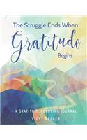 The Struggle Ends When Gratitude Begins: A Gratitude Coloring Journal(28 Gratitude Coloring Journals)