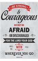 Be Strong and Courageous
