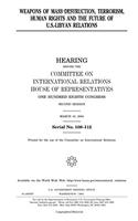 Weapons of Mass Destruction, Terrorism, Human Rights and the Future of U.S.Libyan Relations