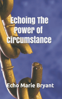Echoing The Power of Circumstance