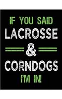 If You Said Lacrosse & Corndogs I'm In: Blank Sketch, Draw and Doodle Book