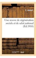 Une Oeuvre de Régénération Sociale Et de Salut National