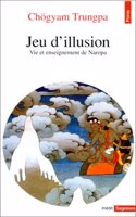 Jeu D'Illusion. Vie Et Enseignement de Naropa: (French)