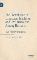 Coevolution of Language, Teaching, and Civil Discourse Among Humans: Our Family Business