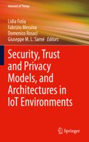 Security, Trust and Privacy Models, and Architectures in Iot Environments