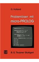 Problemlösen Mit Micro-PROLOG: Eine Einführung Mit Ausgewählten Beispielen Aus Der Künstlichen Intelligenz