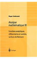 Analyse Mathématique III: Fonctions Analytiques, Différentielles Et Variétés, Surfaces de Riemann