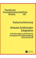 Grenzen Funktionaler Integration: Anforderungen an Die Kontrolle Europaeischer Strafgesetzgebung Durch Den Eugh(140 Frankfurter Kriminalwissenschaftliche Studien)