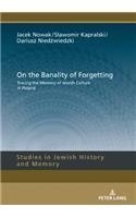 On the Banality of Forgetting: Tracing the Memory of Jewish Culture in Poland(9 Studies in Jewish History and Memory)