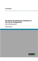 Die Sprache der Werbung im Verhältnis zur Zeit und zur Alltagssprache