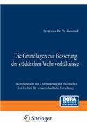 Die Grundlagen zur Besserung der städtischen Wohnverhältnisse: Veröffentlicht mit Unterstützung der rheinischen Gesellschaft für wissenschaftliche Forschung(German)