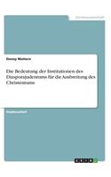 Die Bedeutung der Institutionen des Diasporajudentums für die Ausbreitung des Christentums: (German)
